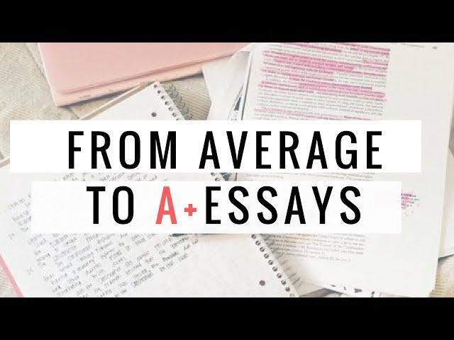 How to turn your essay from average to A+!