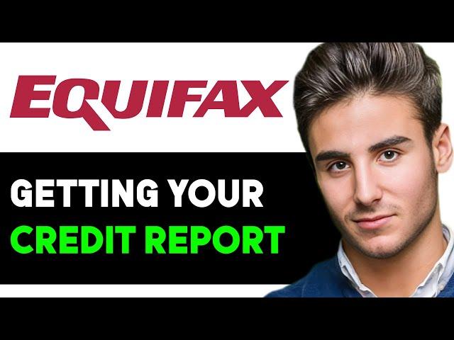 HOW TO GET YOUR CREDIT REPORT FROM EQUIFAX 2024! (FULL GUIDE)