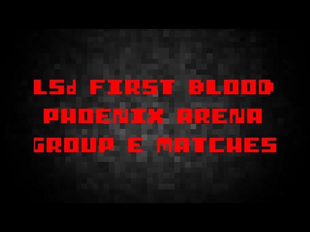 TACTICOOL "LSd FIRST BLOOD" PHOENIX ARENA TOURNAMENT GROUP E MATCHES