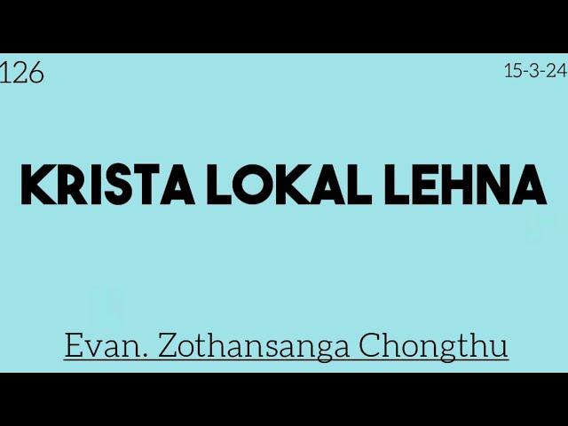 126) 15-3-24 / KRISTA LOKAL LEHNA / Evan. Zothansanga Chongthu