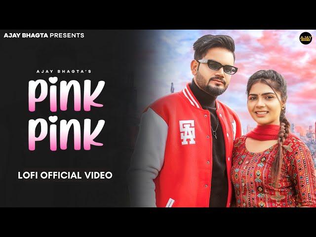 Pink Pink LoFi Official Video | Ajay Bhagta | Miss Sanjana | Haryanvi Song