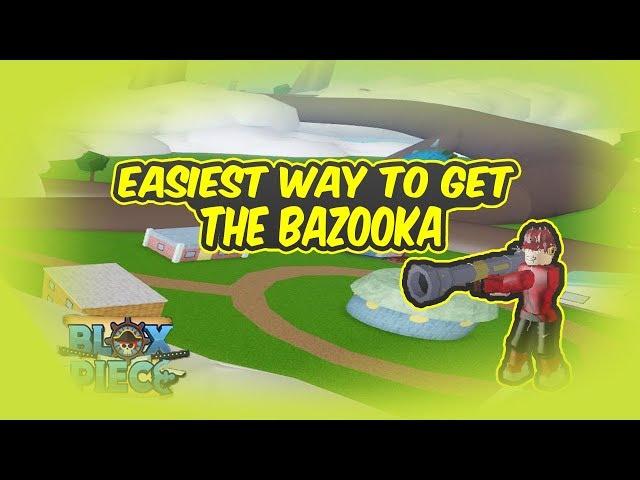 Easiest way to get The Bazooka/Blox piece/