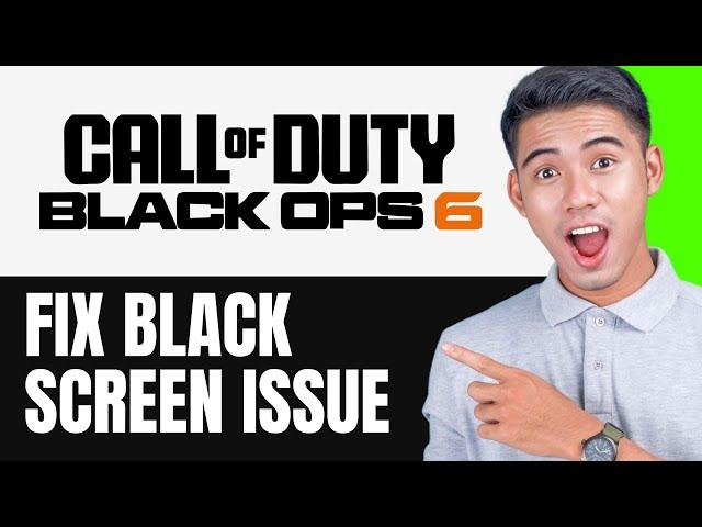 How To Fix Call of Duty Black Ops 6 Stuck On Black Screen or Black Screen Issue on PC (FULL GUIDE)