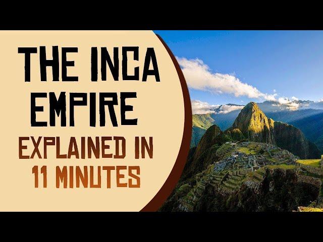 The Inca Empire Explained in 11 Minutes