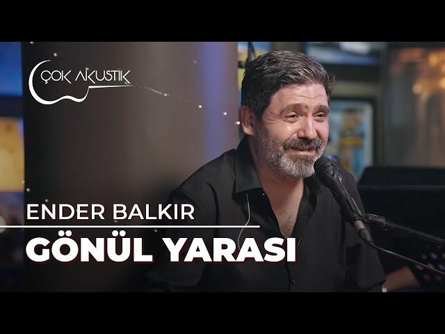 Ender Balkır - Gönül Yarası | Çok Akustik