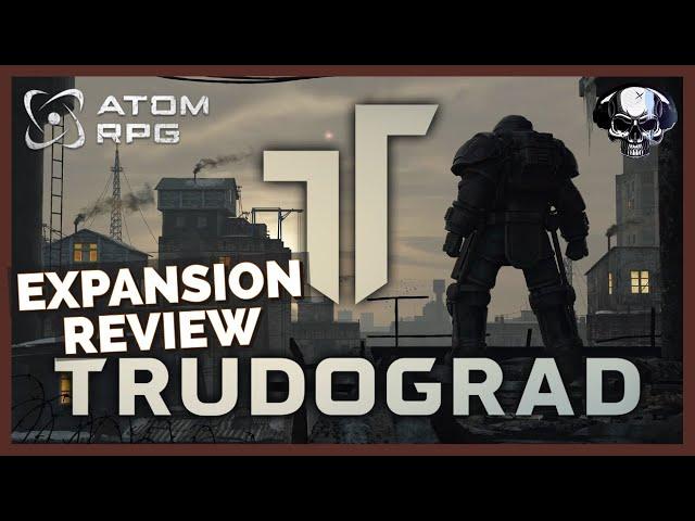 ATOM RPG: Trudograd - Expansion Review