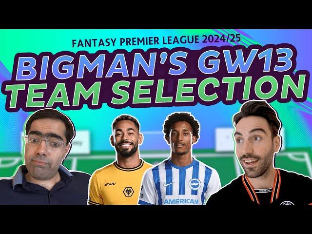 FPL GW13 BIGMANS TEAM SELECTION | FANTASY PREMIER LEAGUE 2024/25