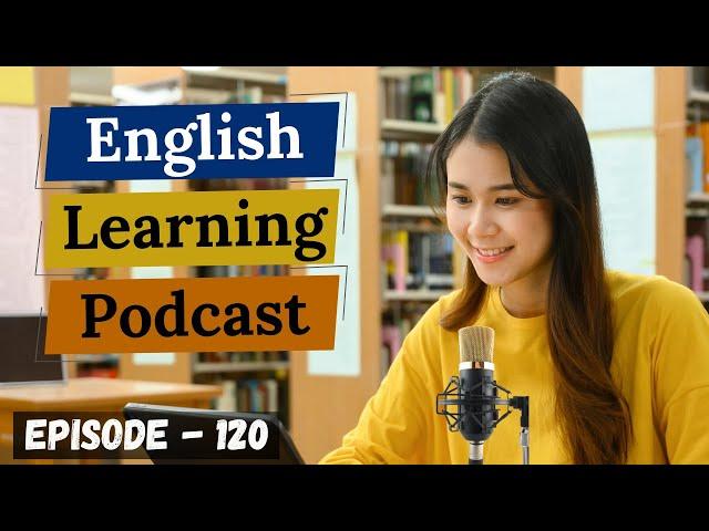 English Learning Podcast Conversation Episode 120 ( Elementary level )| Podcast For Learning English