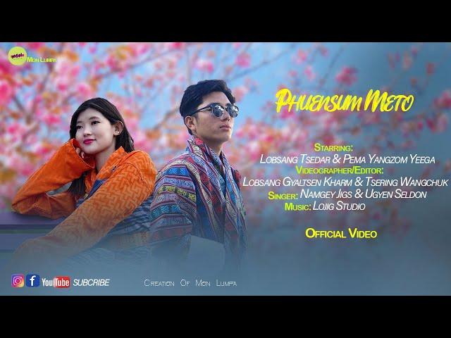 Phuensum Meto | Official Video | Lobsang Tsedar & Pema Yangzom Yeege | Mon Lumpa