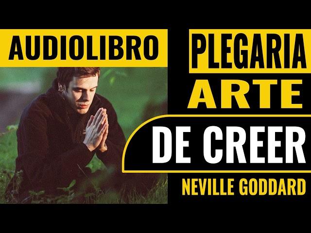 PLEGARIA EL ARTE DE CREER Audiolibro Neville Goddard por LEO AGILA #decretosdiarios  #abundancia