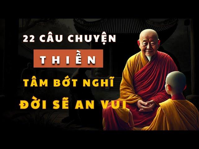 22 Câu Chuyện Thiền Giúp Tâm Bớt Nghĩ Nhiều, Cuộc Sống Sẽ An Vui Mới Hạnh Phúc Được!