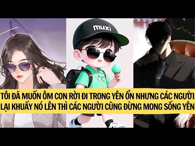 TÔI ĐÃ  ÔM CON RỜI ĐI TRONG YÊN ỔN NHƯNG CÁC NGƯỜI LẠI KHUẤY NÓ LÊN THÌ CÁC NGƯỜI ĐỪNG MONG SỐNG YÊN