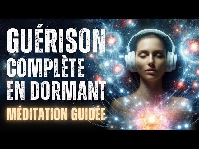 Guérison Ultime Pendant la Nuit I Méditation Guidée