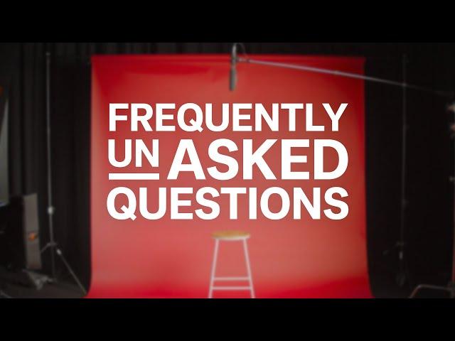 Frequently Unasked Questions