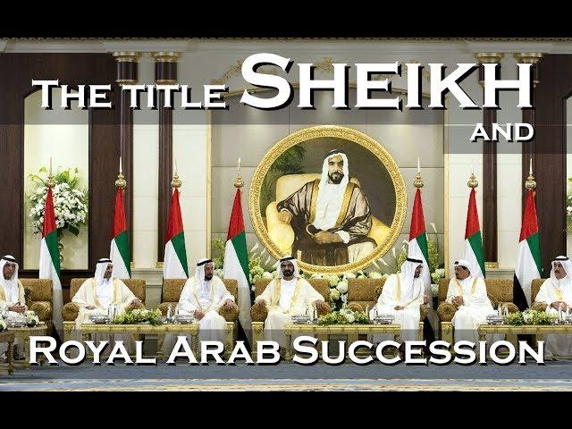 The title Sheikh and Royal Arab Succession