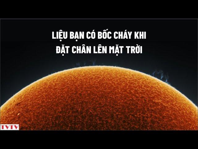 Liệu bạn có thực sự bốc cháy khi đặt chân lên Mặt Trời | Thư Viện Thiên Văn