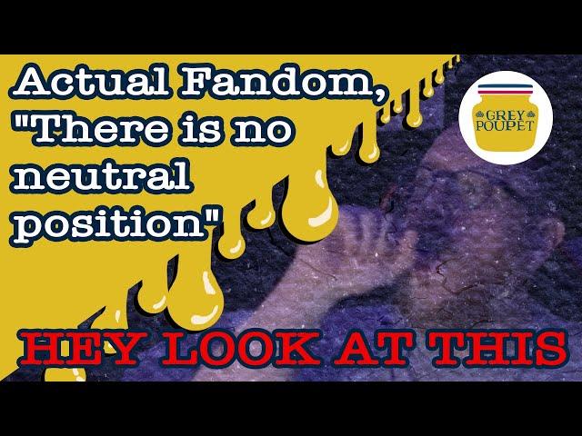 Actual Fandom, "There is no neutral position"