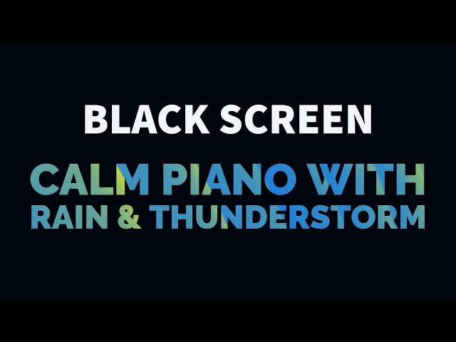 Calm Piano Music with Light Rain and Thunderstorm for Sleep, Relax, Study, Meditation | Black Screen