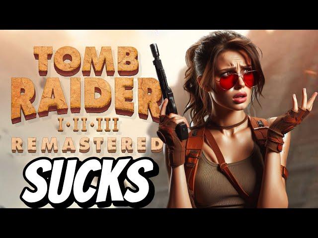 Tomb Raider I-III Remastered Sucks | Review From A PAYING Customer