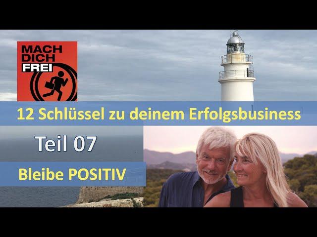 12 Schlüsselfaktoren für dein Erfolgsbusiness - Teil 07 - Bleibe POSITIV - Freiheitspodcast 834