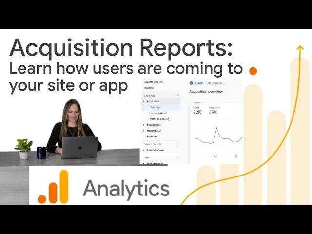 Find where users are coming from using Acquisition Reports in Google Analytics