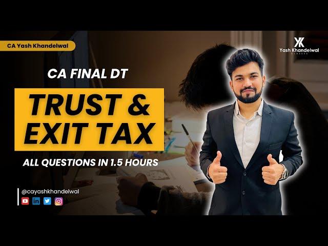 Trust & Exit Tax | All Questions in 1.5 Hours | CA Final DT Smart Revision | Yash Khandelwal