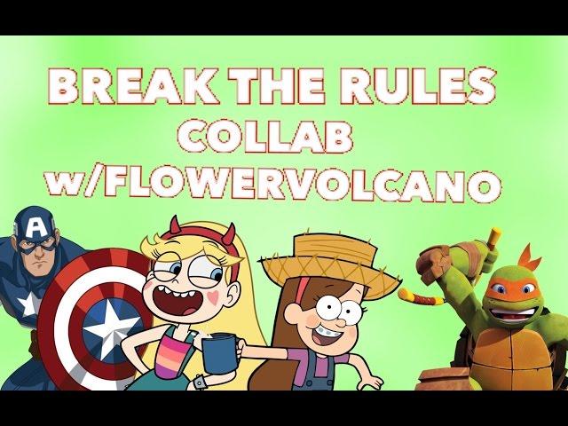 Break The Rules ~ Multifandom Collab W/FlowerVolcano