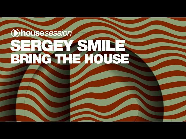 Sergey Smile - Bring The House [Housesession Records]