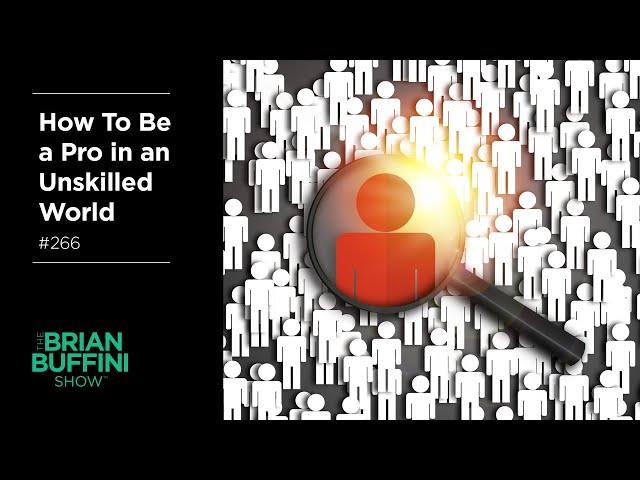 How To Be a Pro in an Unskilled World #266 | The Brian Buffini Show