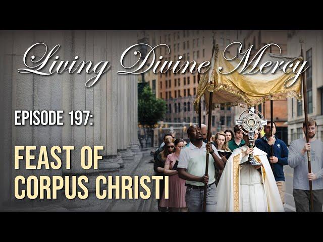 Feast of Corpus Christi - Living Divine Mercy (EWTN) Ep. 197 w/ Fr. Donald Calloway, MIC