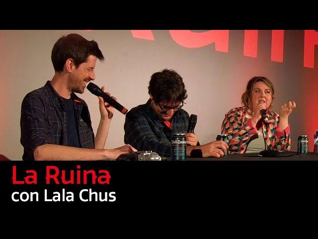 115. La Ruina (con Lala Chus)