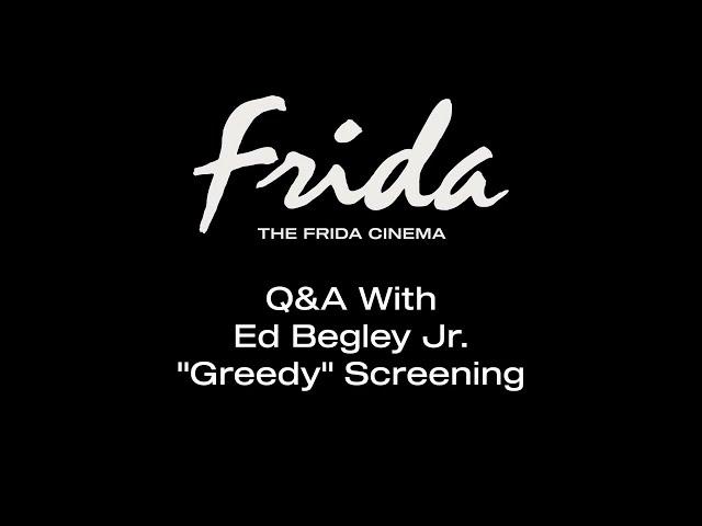 GREEDY Q&A W/ ED BEGLEY JR. - The Frida Cinema