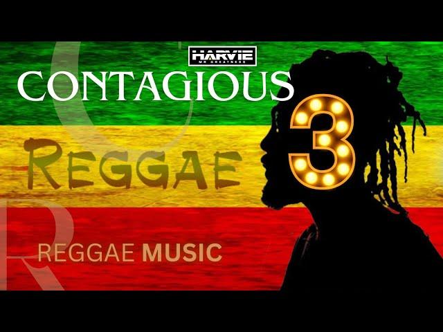 CONTAGIOUS REGGAE 3 (REGGAE MUSIC) - DJ HARVIE MR GREATNESS