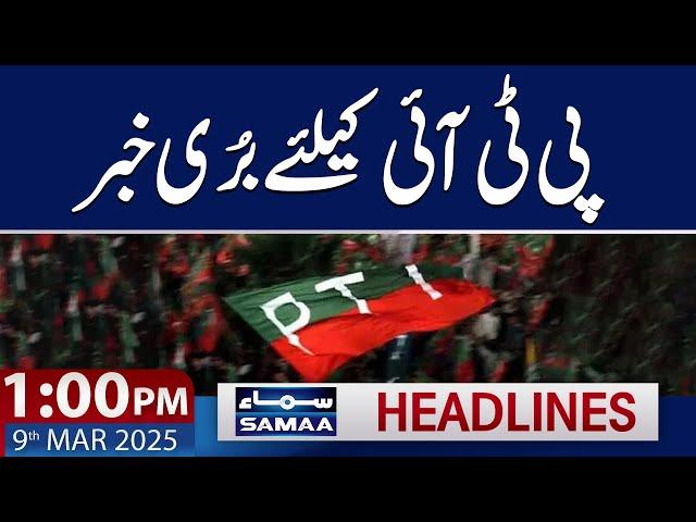 Bad News for PTI | 1 PM News Headlines | 9 March 2025 | SAMAA TV