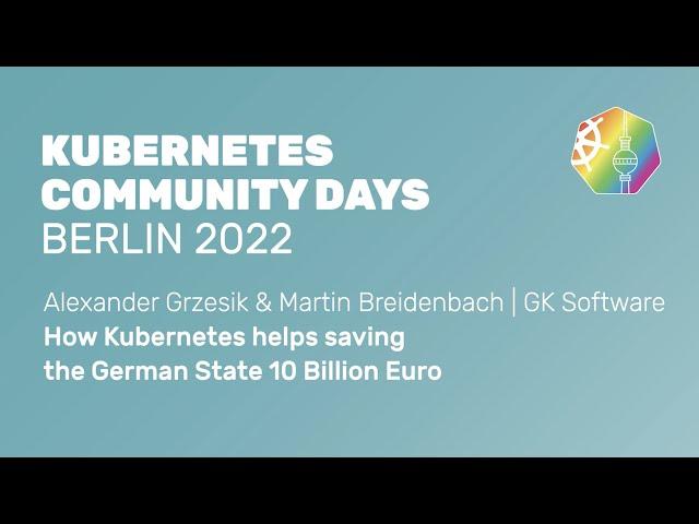 How Kubernetes helps saving the German State 10 Billion Euro - A.Grzesik &M.Breidenbach, GK Software