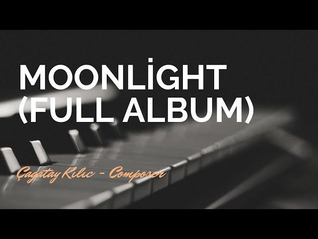 Moonlight (Full Album) - Çağatay Kılıç - Instrumental Music Composer - Piano