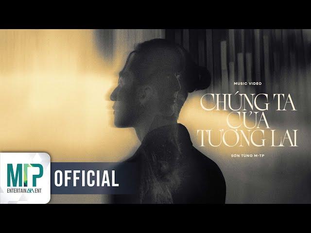 SƠN TÙNG M-TP | CHÚNG TA CỦA TƯƠNG LAI | OFFICIAL MUSIC VIDEO