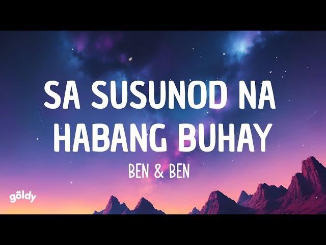 Ben & Ben - Sa Susunod Na Habang Buhay (Lyrics)