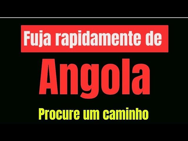 Fuja de ANGOLA e PROCURE um Caminho | está muito mal