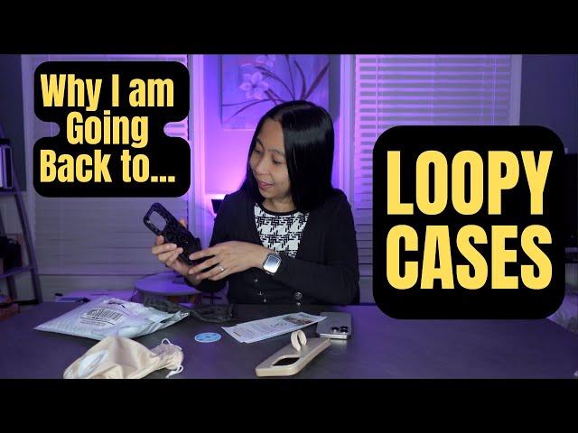 Why I am Going Back to LOOPY CASES: My Review #NotSponsored