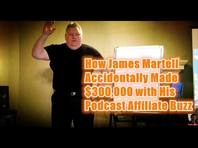 How James Martell Accidentally Made $300,000 with His Podcast Affiliate Buzz