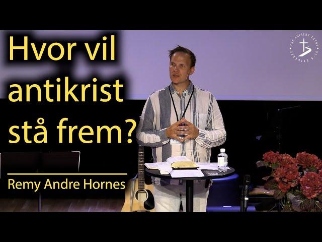 HVOR VIL ANTIKRIST STÅ FREM? Remy Andre Hornes