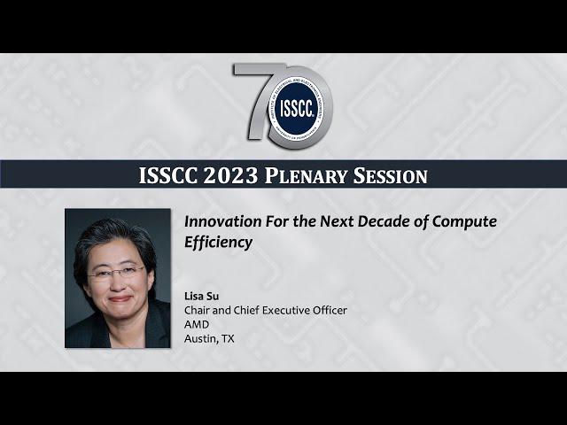 ISSCC 2023 Plenary - Lisa Su: Innovation For the Next Decade of Compute Efficiency