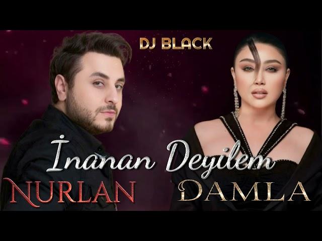 Damla & Nurlan - Inanan Deyilem 2024 ( Remix Dj Black )