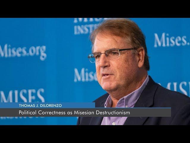 Political Correctness as Misesian Destructionism | Thomas J. DiLorenzo