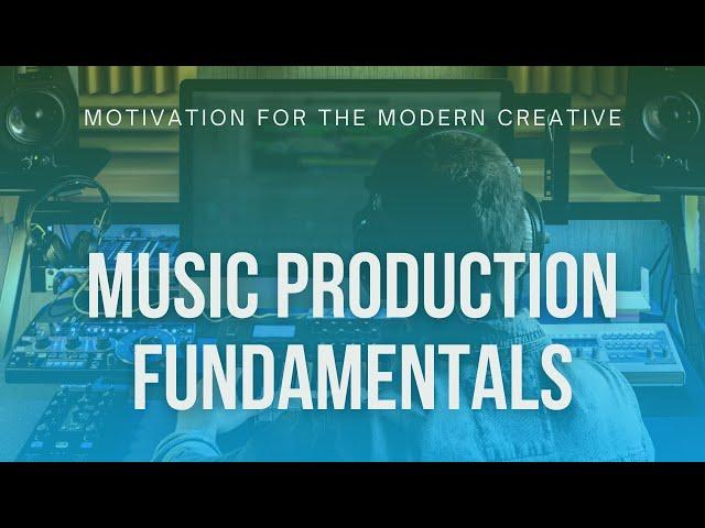 Music Production Fundamentals - Motivation for The Modern Creative