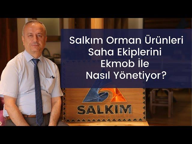 Salkım Orman Ürünleri Saha Ekiplerini Ekmob ile Nasıl Yönetiyor?