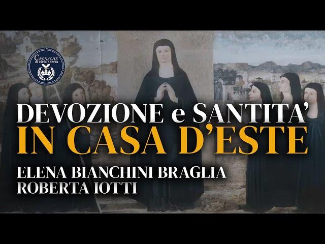 Devozione e santità in casa d'Este - Elena Bianchini Braglia e Roberta Iotti