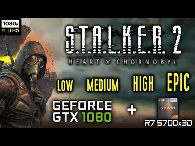 S.T.A.L.K.E.R. 2: Heart of Chornobyl - GTX 1080 - All Settings | 1080p Benchmark + TSR, XeSS, FSR