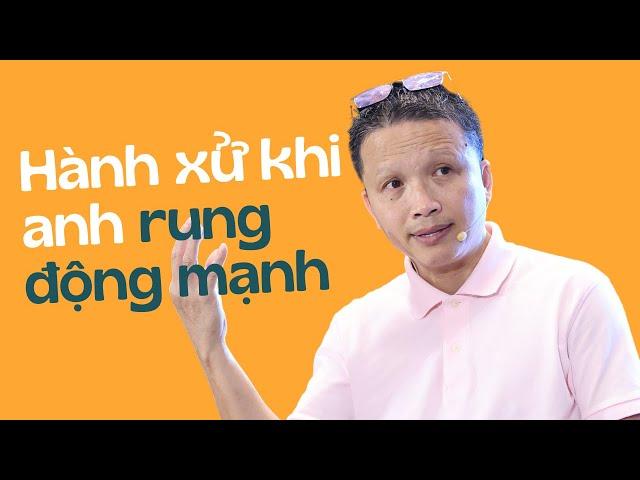 Hành xử với anh có rung động mạnh